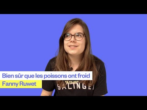 Thumbnail for Fanny Ruwet | Bien sûr que les poissons ont froid