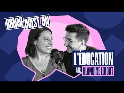 Thumbnail for 09 - L'EDUCATION avec Blandine Lehout
