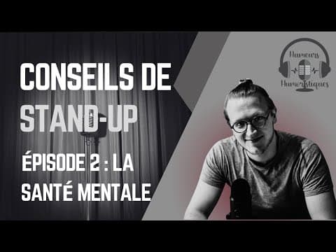 Thumbnail for Conseils de standup | Episode 2 : la santé mentale en standup | Humeurs humoristiques